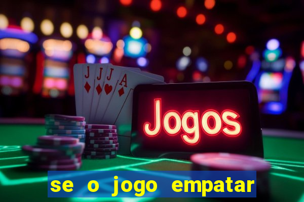 se o jogo empatar hoje quem ganha